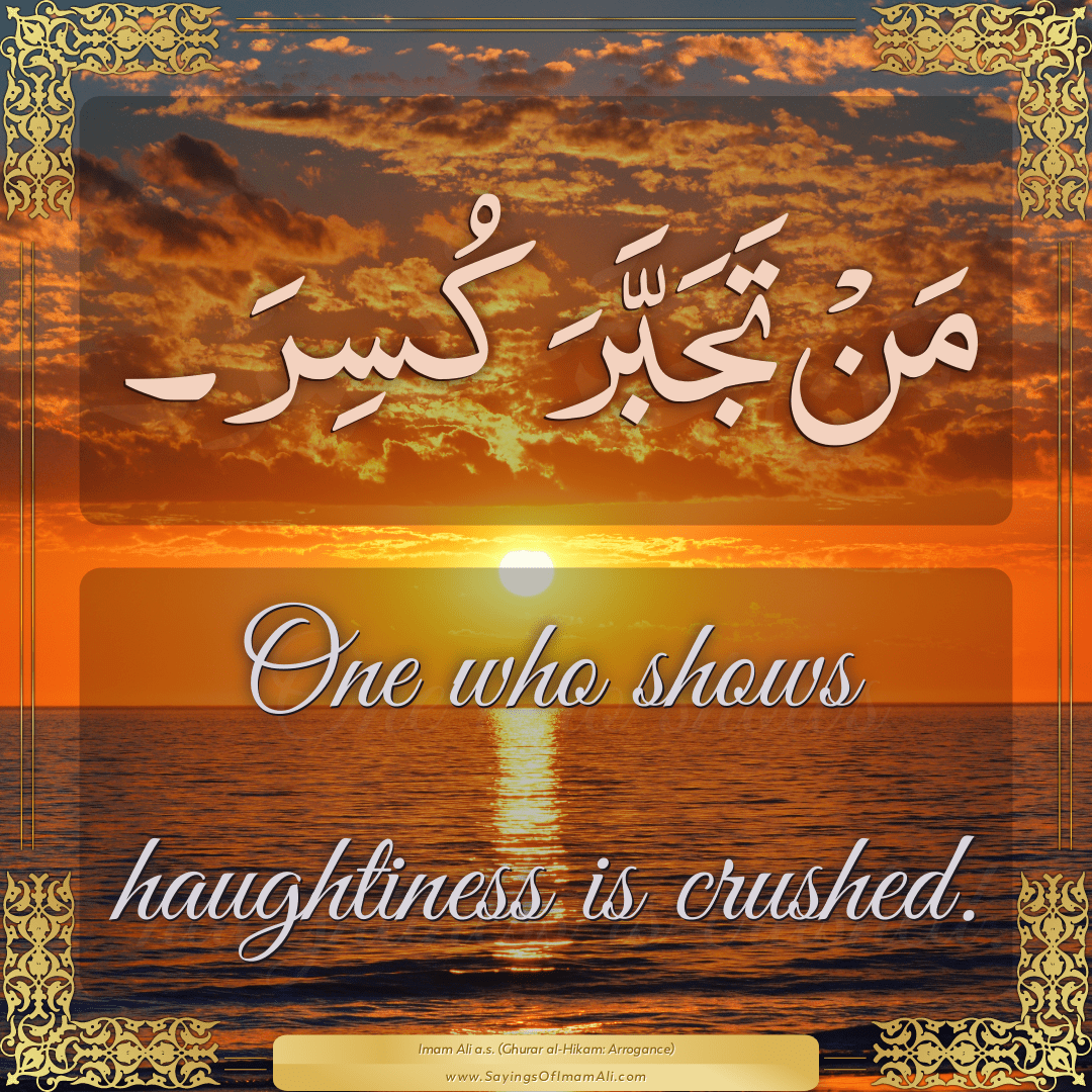 One who shows haughtiness is crushed.